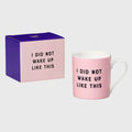 I Did Not Wake Up Like This Mug - 380ml